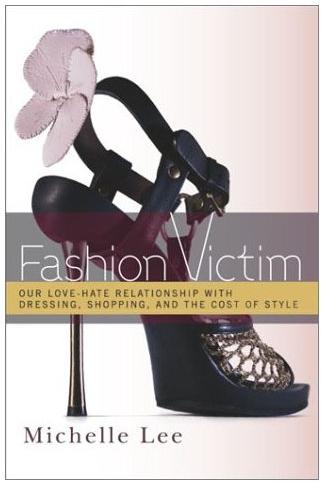 Fashion Victim: our love-hate relationship with dressing, shopping and the cost of style, de Michelle Lee